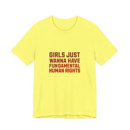 Girls Just Wanna Have Fundamental Human Rights - Unisex T-Shirt
