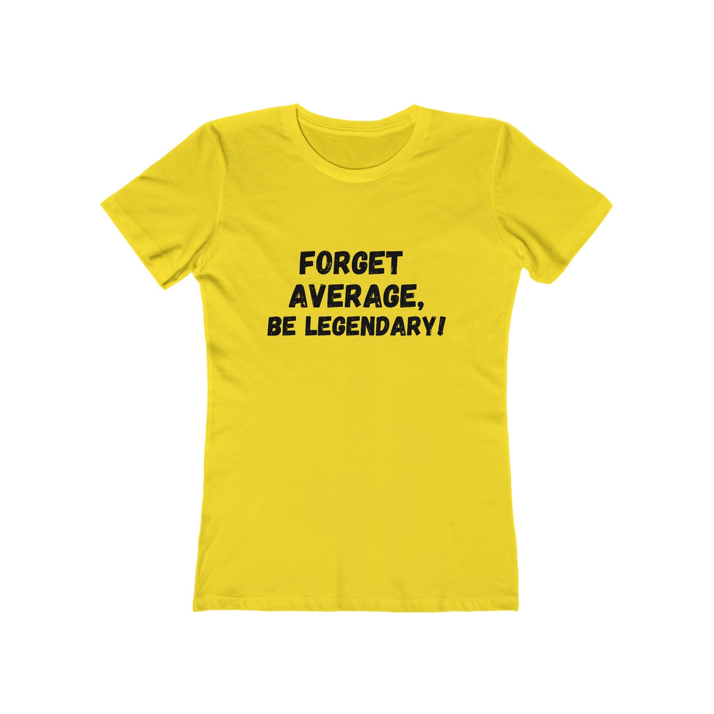 Forget Average, Be Legendary - Women's T-shirt