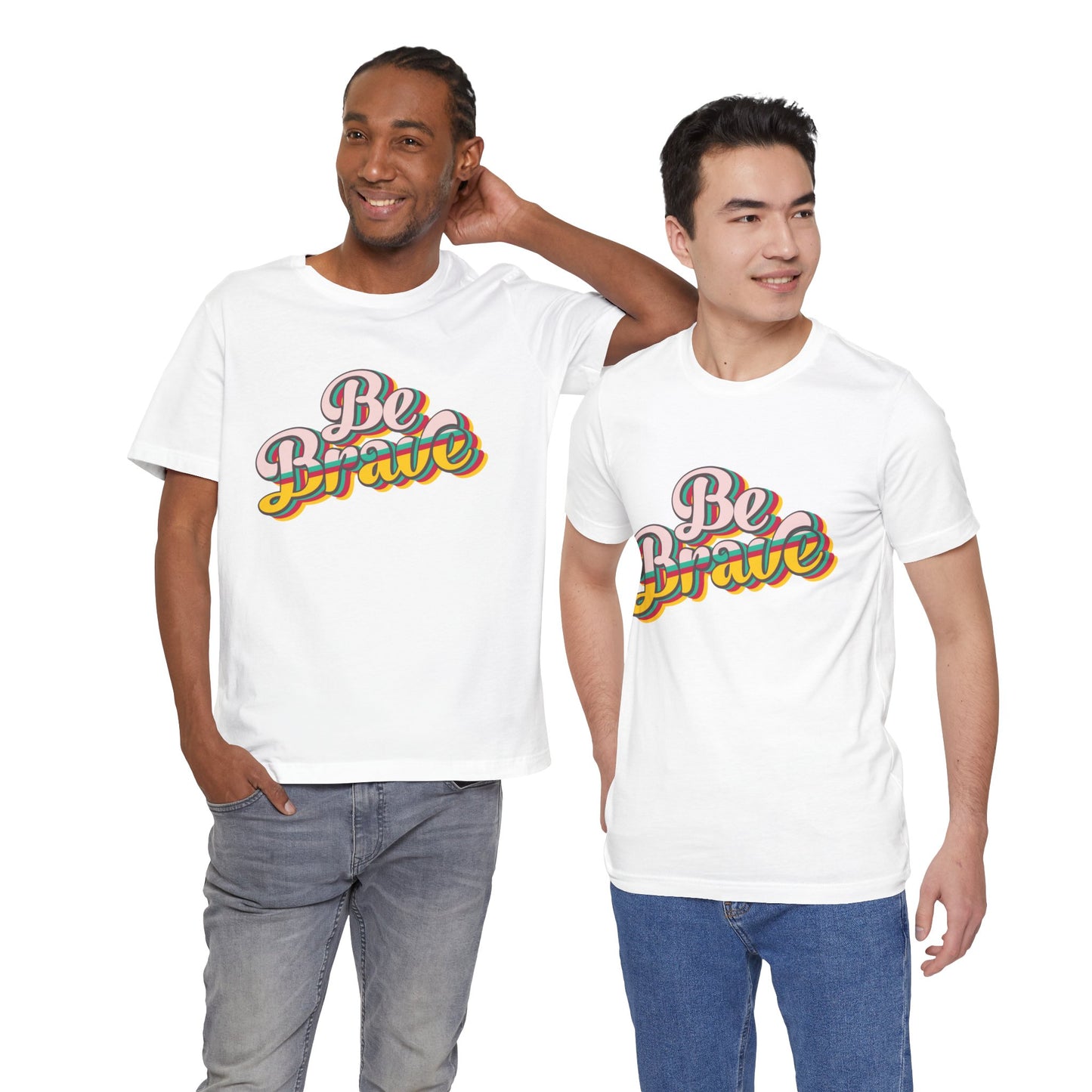 Be Brave - Unisex T-Shirt