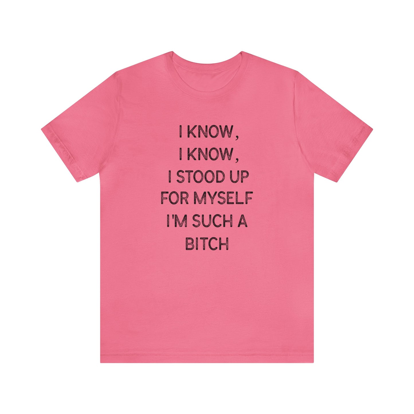 I Know, I Know - Unisex T-Shirt