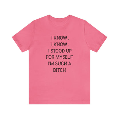 I Know, I Know - Unisex T-Shirt