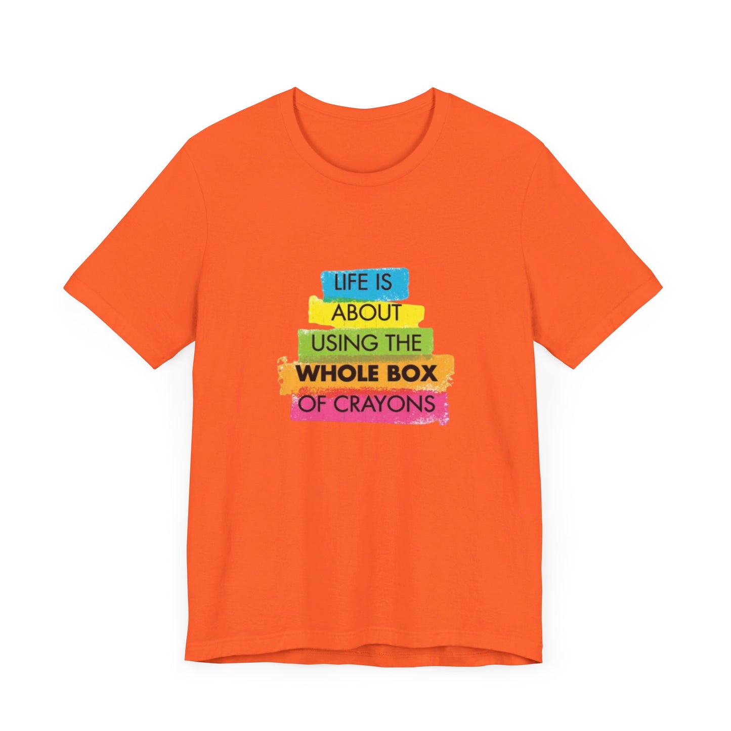 Life is About Using the Whole Box of Crayons - Unisex T-Shirt