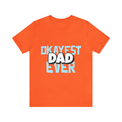 Okayest Dad Ever - Unisex T-Shirt