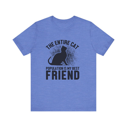 The Entire Cat Population Is My Best Friend - Unisex T-Shirt