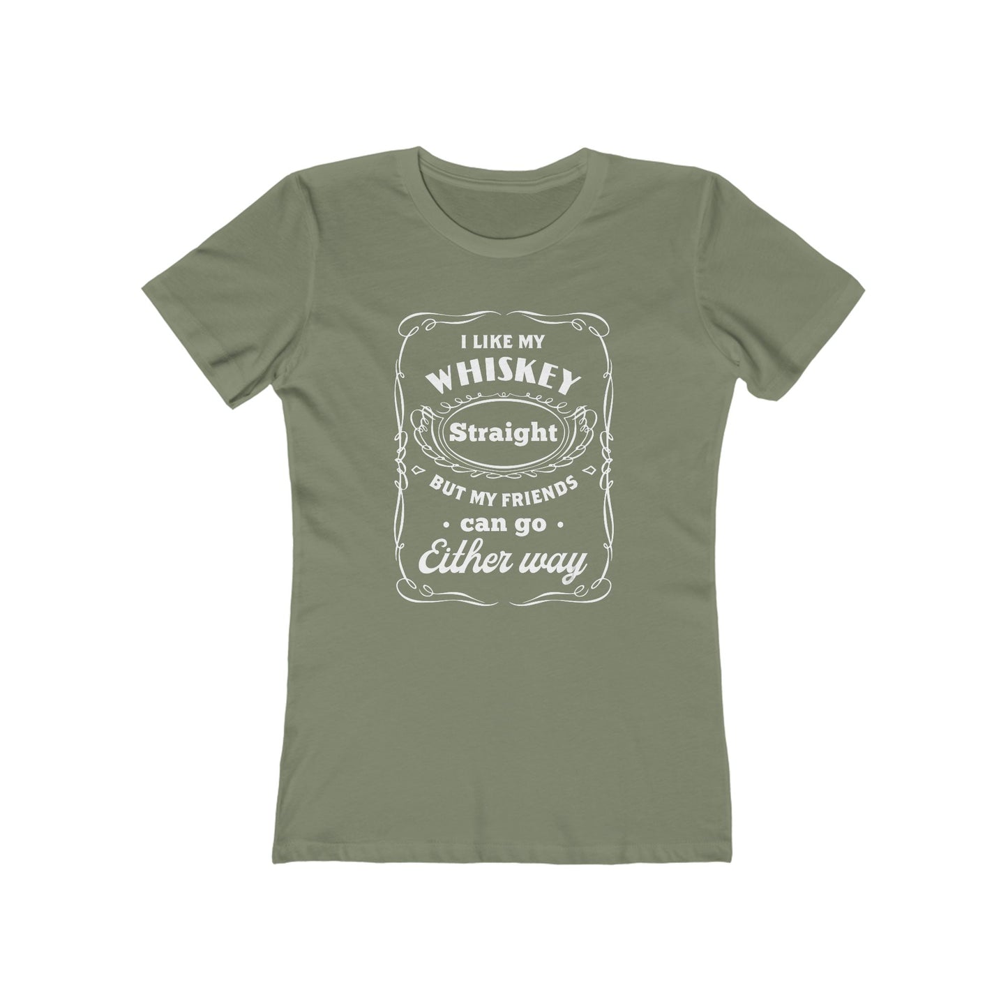 I Like My Whiskey Straight but My Friends Can Go Either Way 2 - Women's T-shirt