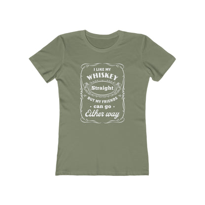 I Like My Whiskey Straight but My Friends Can Go Either Way 2 - Women's T-shirt
