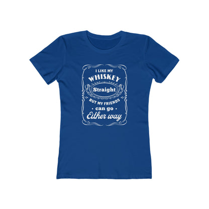 I Like My Whiskey Straight but My Friends Can Go Either Way 2 - Women's T-shirt