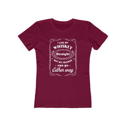 I Like My Whiskey Straight but My Friends Can Go Either Way 2 - Women's T-shirt
