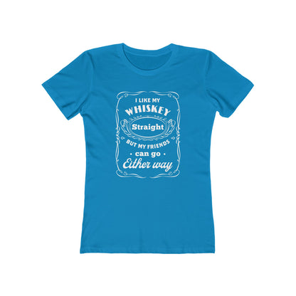 I Like My Whiskey Straight but My Friends Can Go Either Way 2 - Women's T-shirt