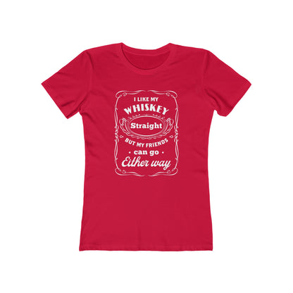 I Like My Whiskey Straight but My Friends Can Go Either Way 2 - Women's T-shirt