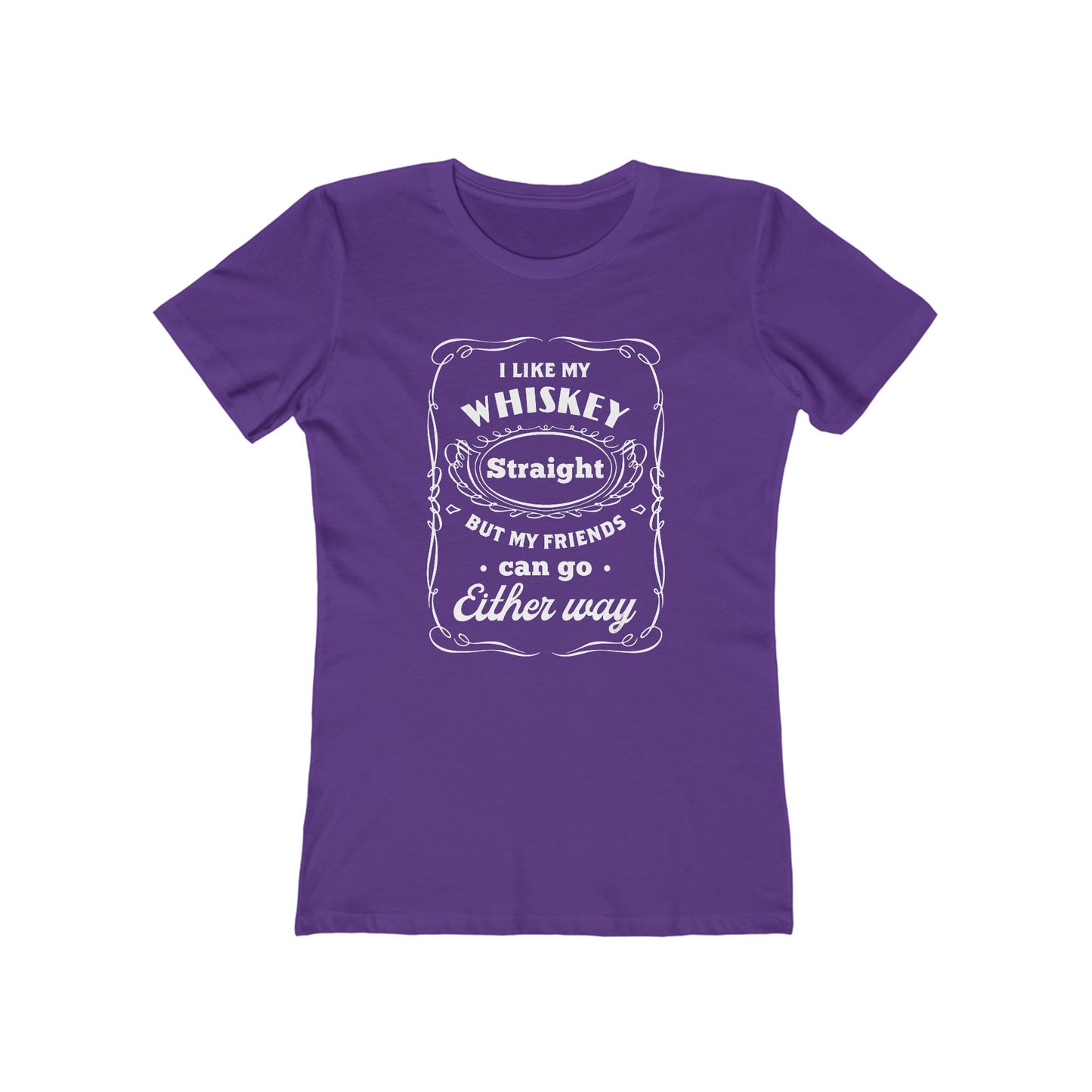 I Like My Whiskey Straight but My Friends Can Go Either Way 2 - Women's T-shirt