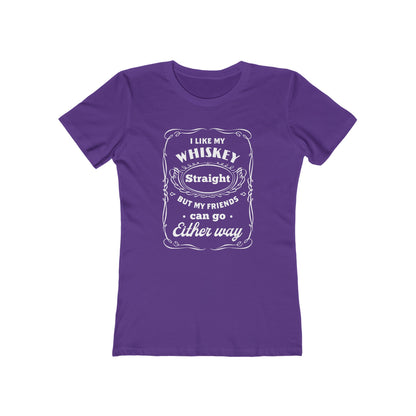 I Like My Whiskey Straight but My Friends Can Go Either Way 2 - Women's T-shirt