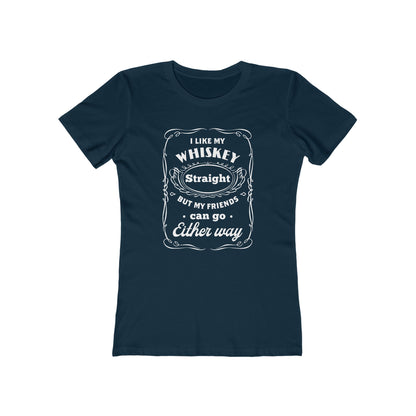 I Like My Whiskey Straight but My Friends Can Go Either Way 2 - Women's T-shirt