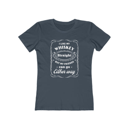 I Like My Whiskey Straight but My Friends Can Go Either Way 2 - Women's T-shirt