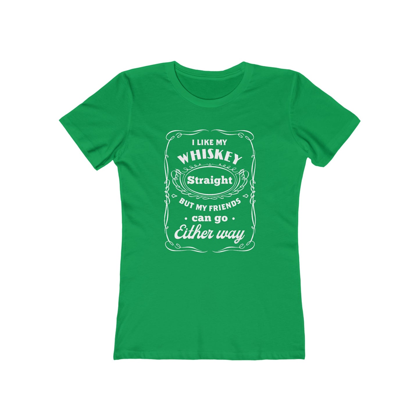 I Like My Whiskey Straight but My Friends Can Go Either Way 2 - Women's T-shirt