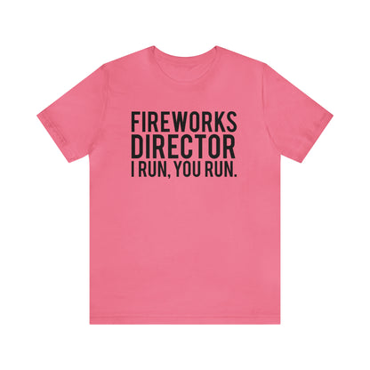 Fireworks Director I Run, You Run. - Unisex T-Shirt