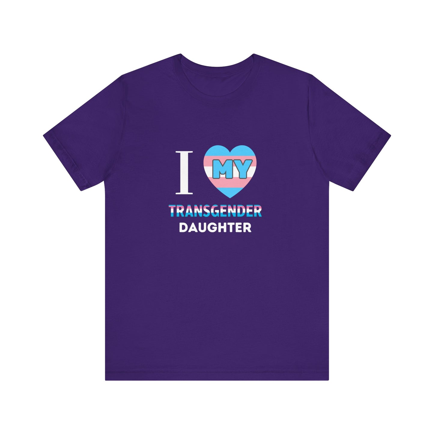 I Love my Transgender Daughter - Unisex T-Shirt