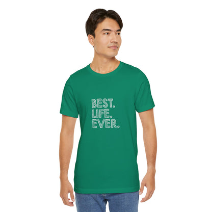 Best. Life. Ever. - Unisex T-Shirt