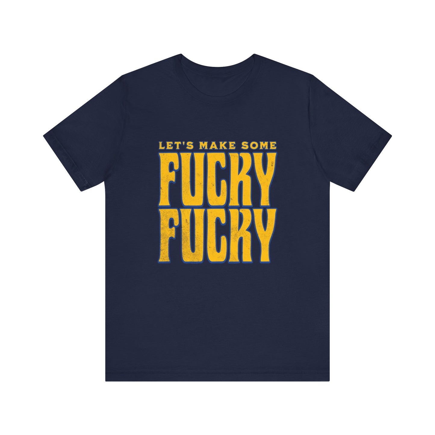 Let's Make Some Fucky Fucky - Unisex T-Shirt