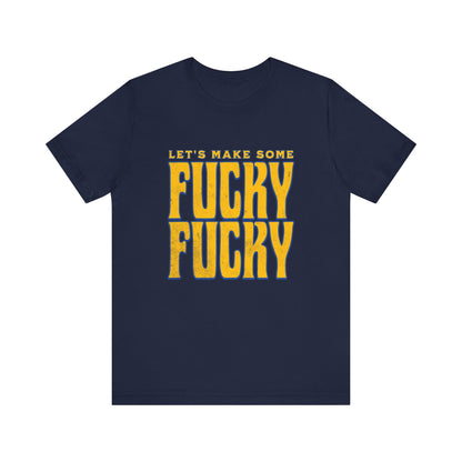 Let's Make Some Fucky Fucky - Unisex T-Shirt