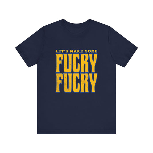 Let's Make Some Fucky Fucky - Unisex T-Shirt