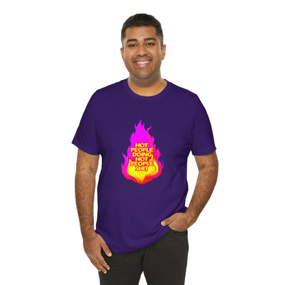 Hot People Doing Hot People Shit - Unisex T-Shirt