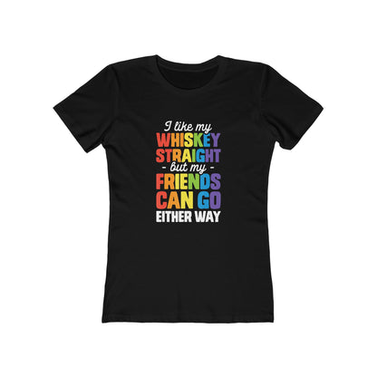 I Like My Whiskey Straight but My Friends Can Go Either Way - Women's T-shirt