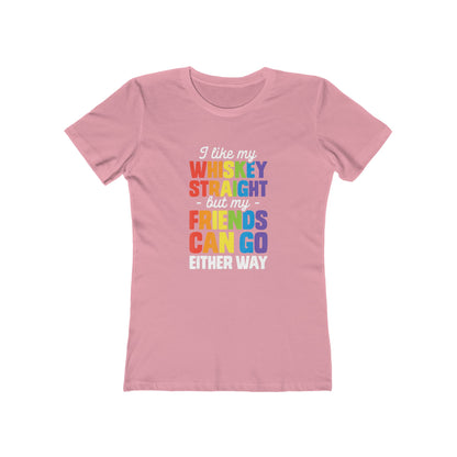 I Like My Whiskey Straight but My Friends Can Go Either Way - Women's T-shirt