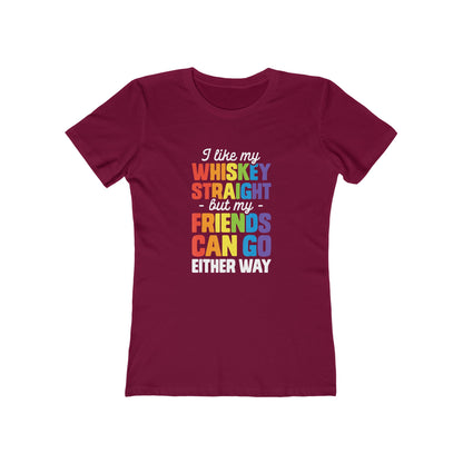 I Like My Whiskey Straight but My Friends Can Go Either Way - Women's T-shirt