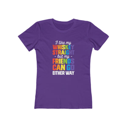 I Like My Whiskey Straight but My Friends Can Go Either Way - Women's T-shirt