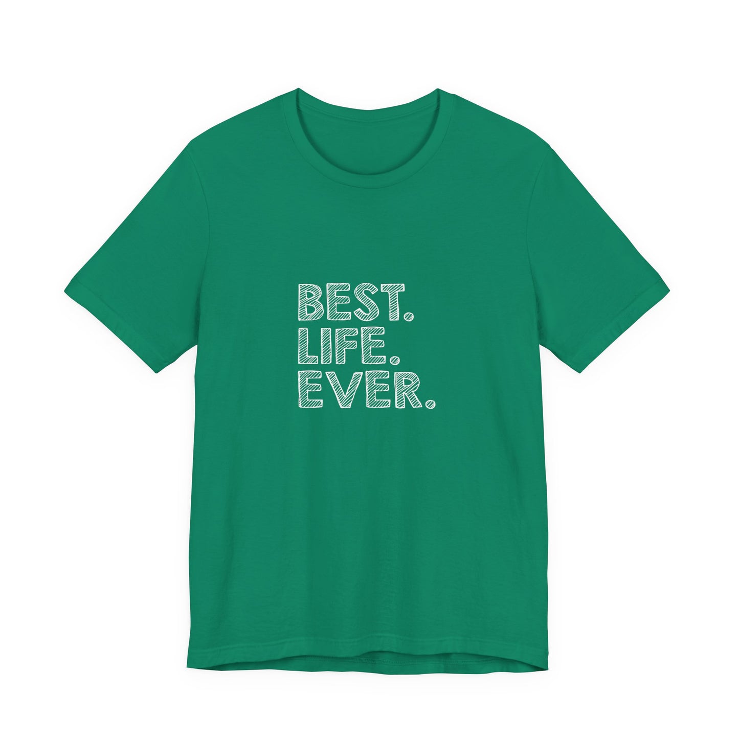 Best. Life. Ever. - Unisex T-Shirt