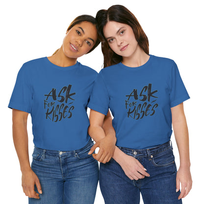 Ask for Kisses - Unisex T-Shirt