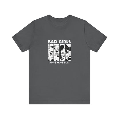 Bad Girls Have More Fun - Unisex T-Shirt