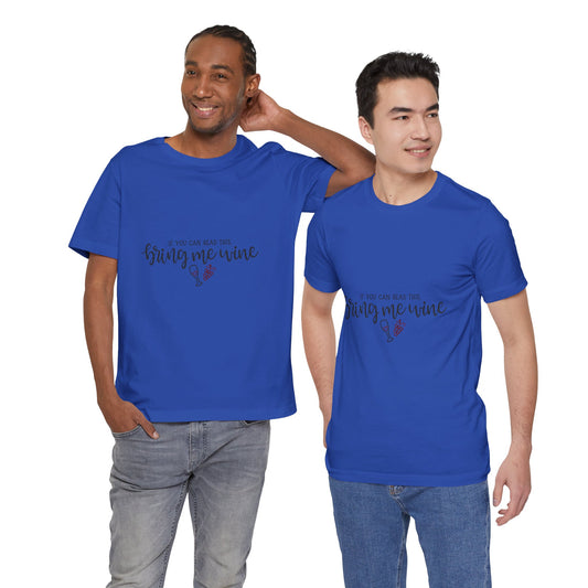 If You Can Read This Bring Me Wine - Unisex T-Shirt