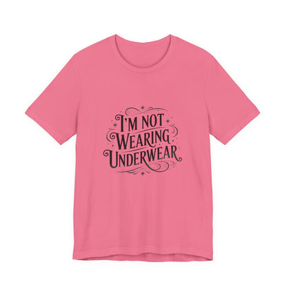 I'm Not Wearing Underwear - Unisex T-Shirt