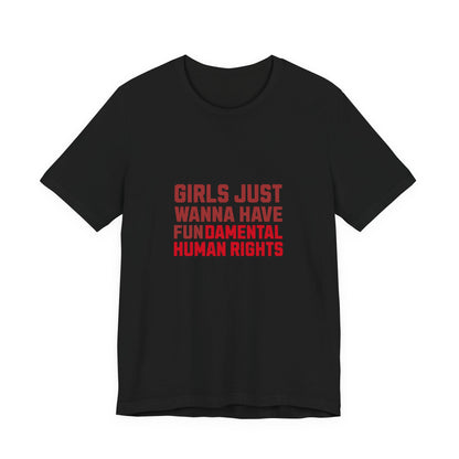 Girls Just Wanna Have Fundamental Human Rights - Unisex T-Shirt