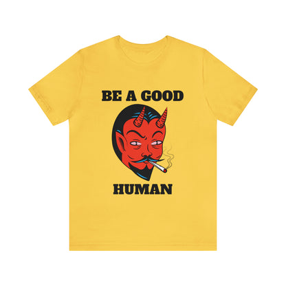 Be A Good Human - Unisex T-Shirt