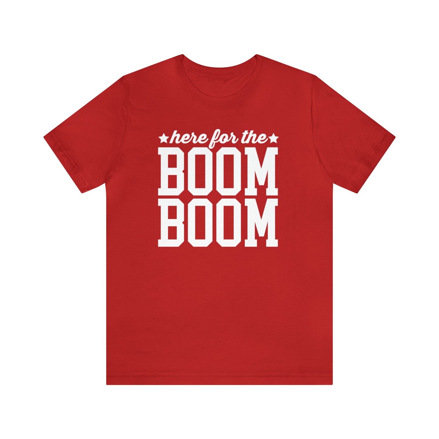 Here For The Boom Boom - Unisex T-Shirt