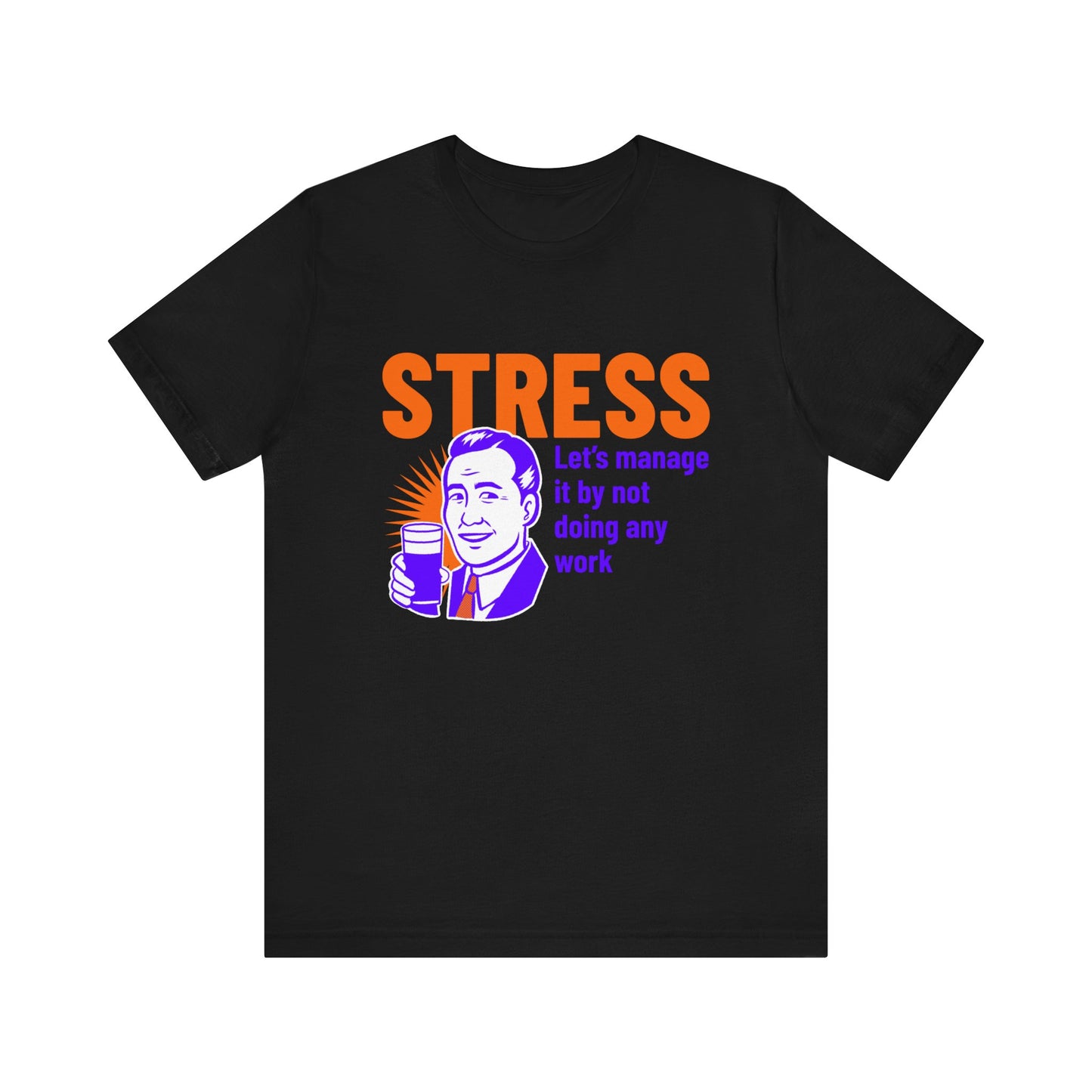 Stress Let's Manage It By Not Doing Any Work - Unisex T-Shirt