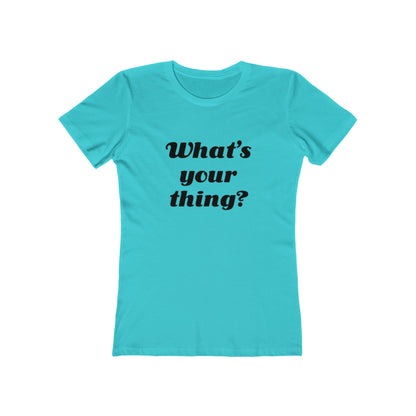 What's your thing? - Women's T-shirt