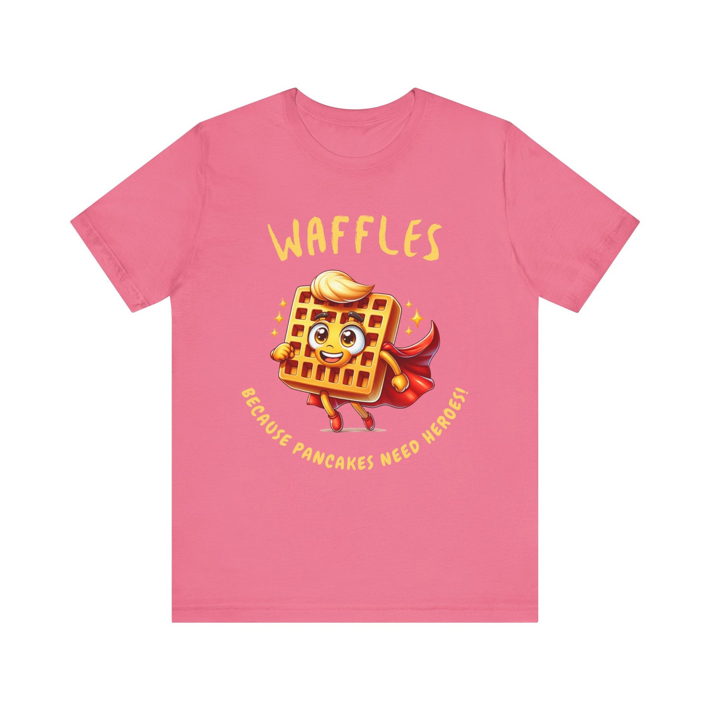 Waffles, Because Pancakes Need Heroes - Unisex T-Shirt