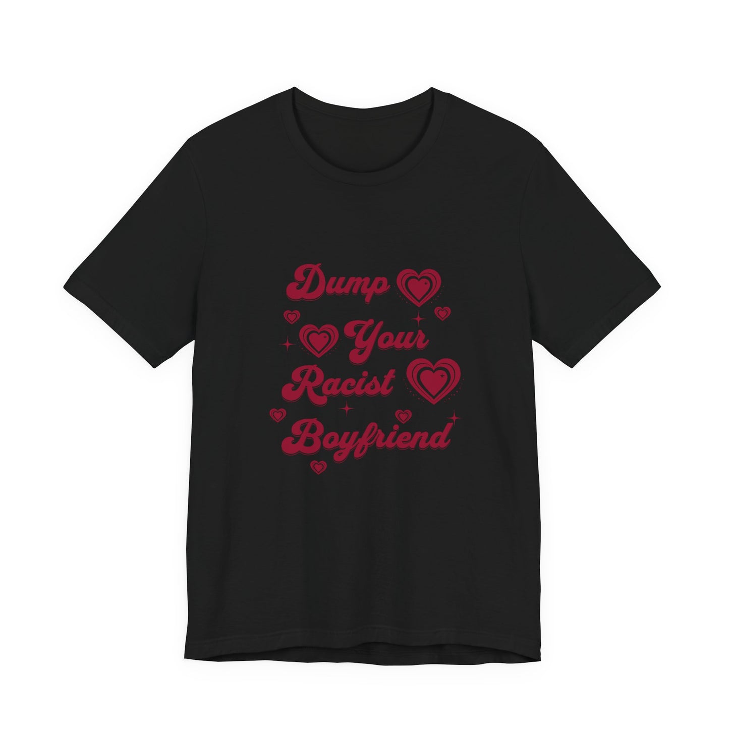 Dump Your Racist Boyfriend - Unisex T-Shirt