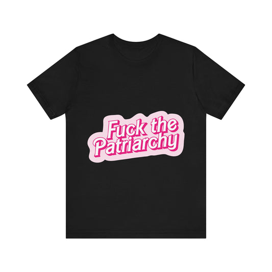 Fuck the Patriarchy - Unisex T-Shirt