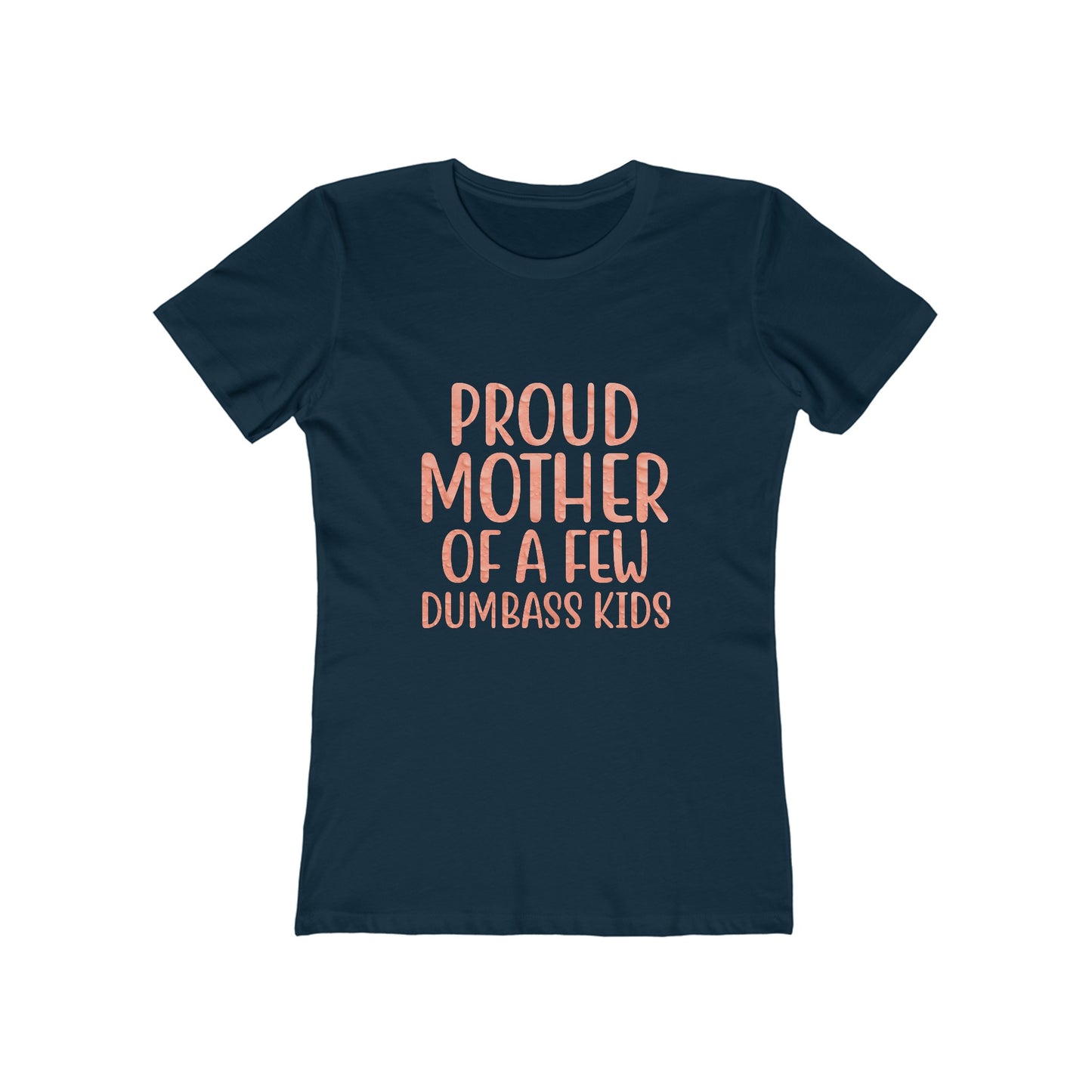 Proud Mother Of A Few Dumbass Kids - Women's T-shirt