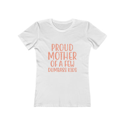 Proud Mother Of A Few Dumbass Kids - Women's T-shirt