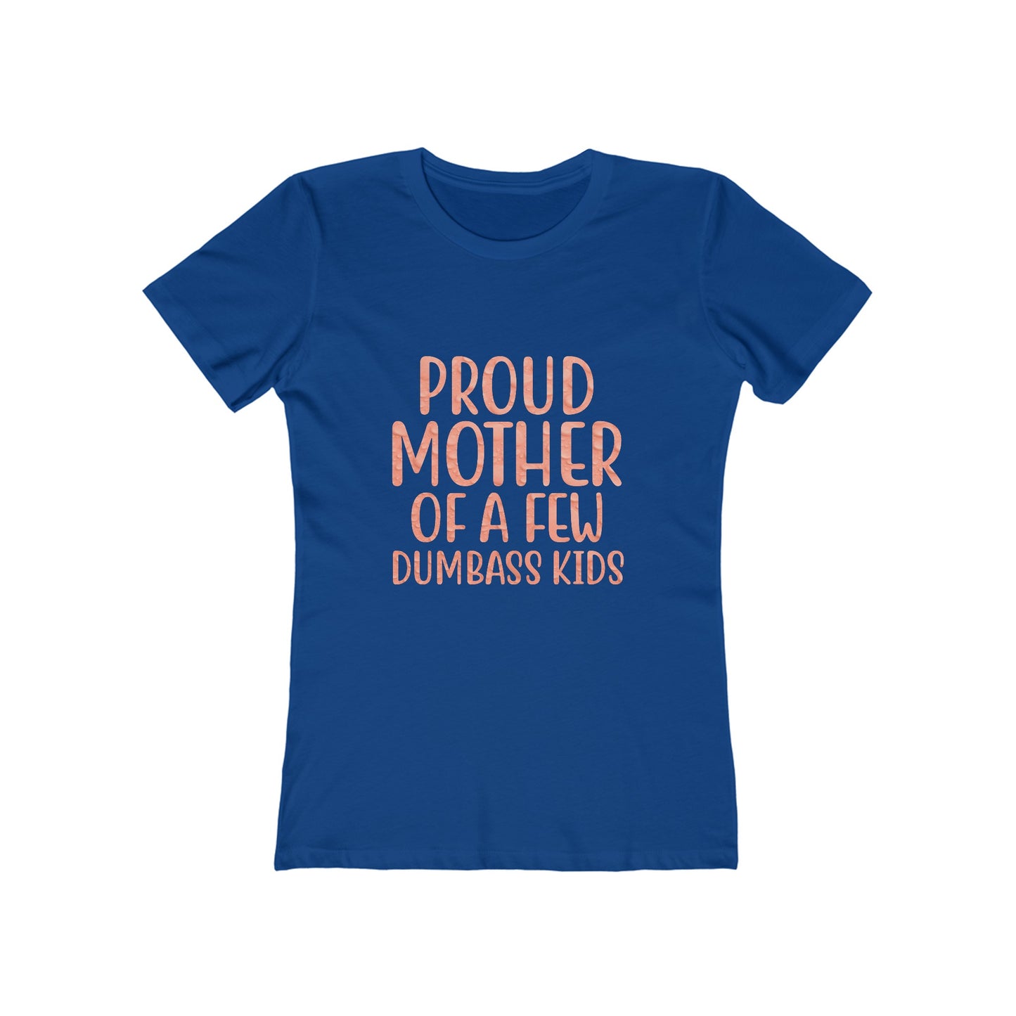 Proud Mother Of A Few Dumbass Kids - Women's T-shirt