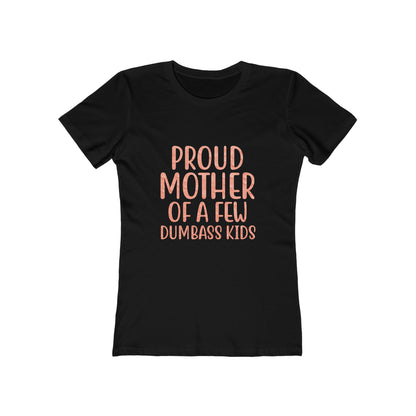 Proud Mother Of A Few Dumbass Kids - Women's T-shirt