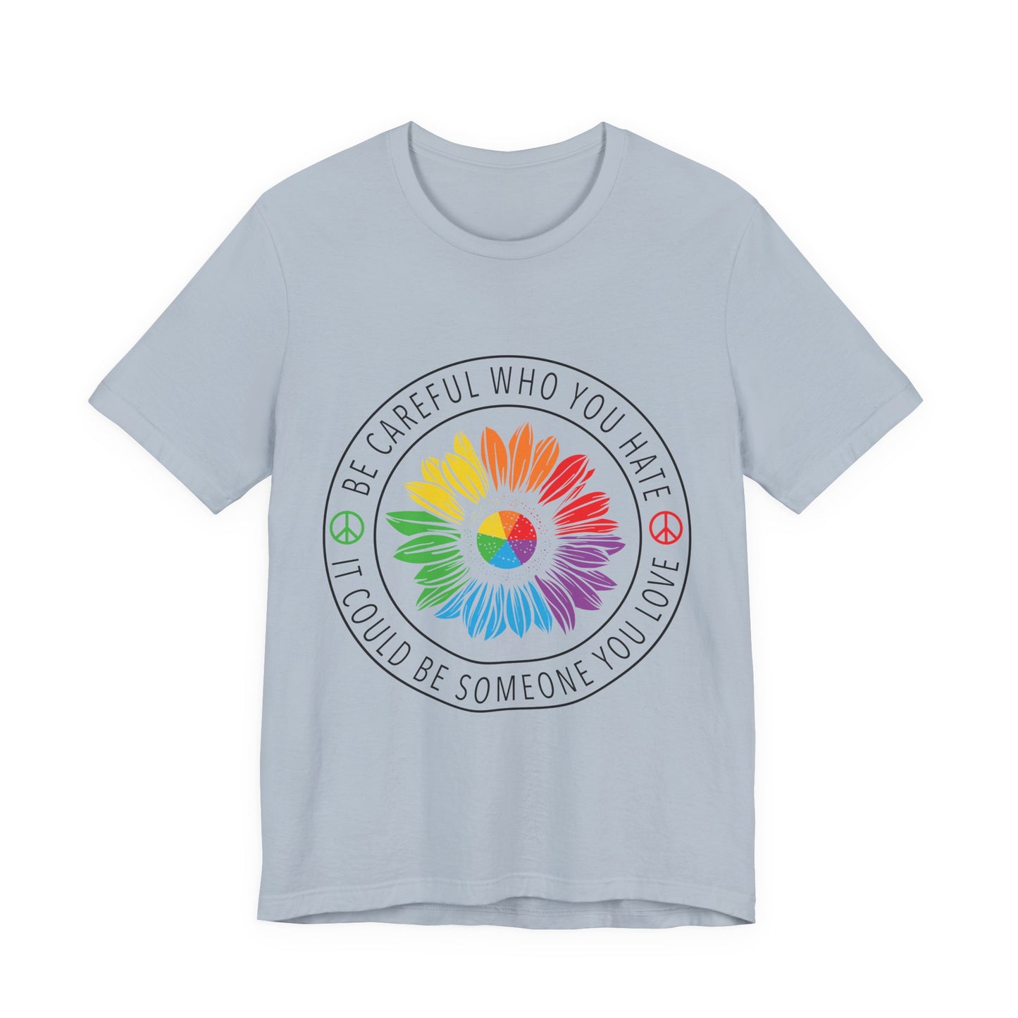 Be Careful Who You Hate It—Flower Petals - Unisex T-Shirt
