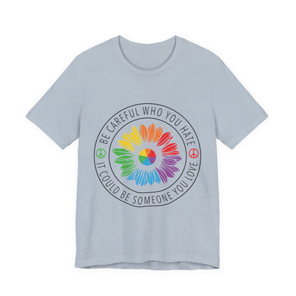 Be Careful Who You Hate It—Flower Petals - Unisex T-Shirt