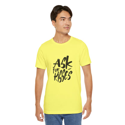 Ask for Kisses - Unisex T-Shirt